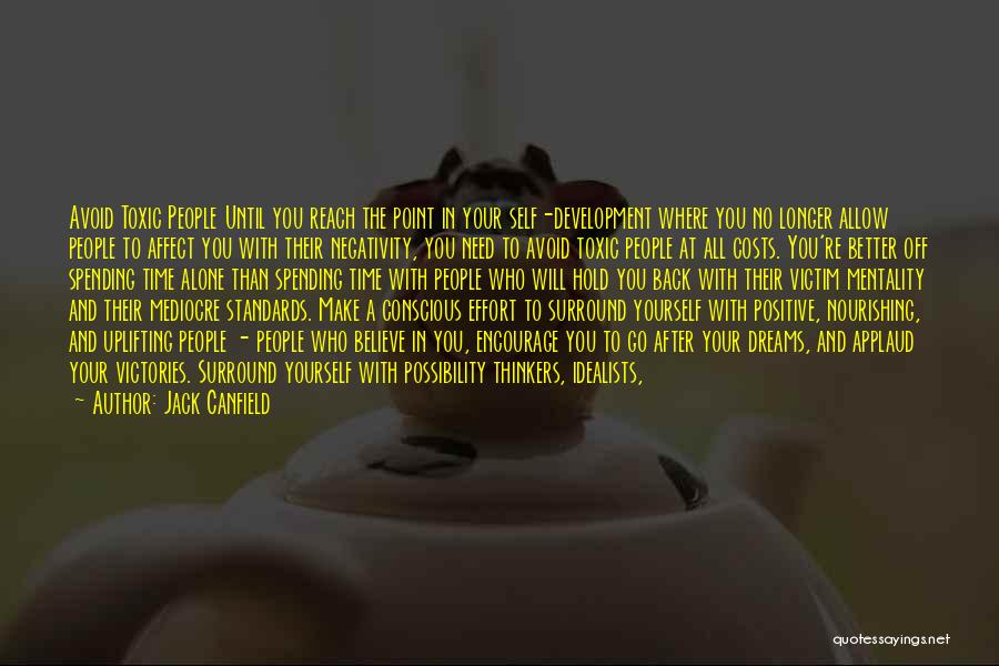 Jack Canfield Quotes: Avoid Toxic People Until You Reach The Point In Your Self-development Where You No Longer Allow People To Affect You