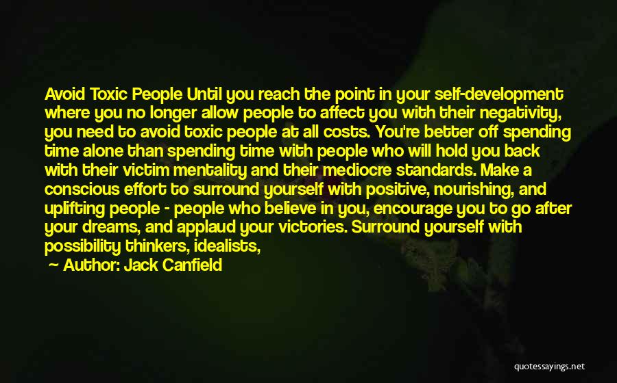 Jack Canfield Quotes: Avoid Toxic People Until You Reach The Point In Your Self-development Where You No Longer Allow People To Affect You