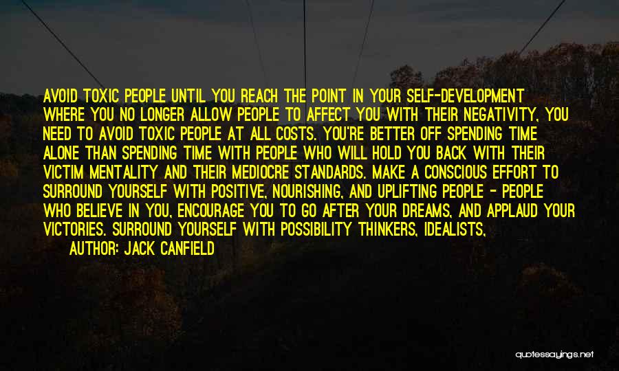 Jack Canfield Quotes: Avoid Toxic People Until You Reach The Point In Your Self-development Where You No Longer Allow People To Affect You