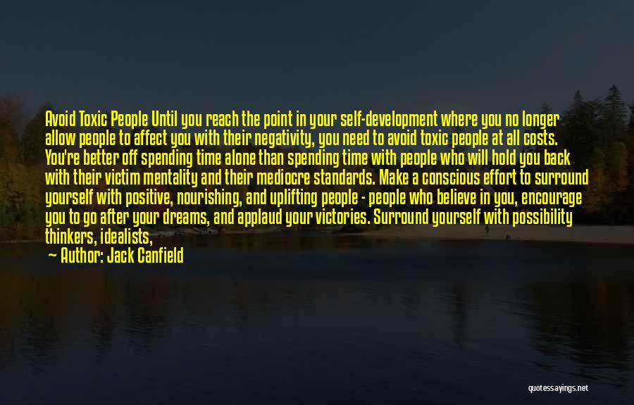 Jack Canfield Quotes: Avoid Toxic People Until You Reach The Point In Your Self-development Where You No Longer Allow People To Affect You