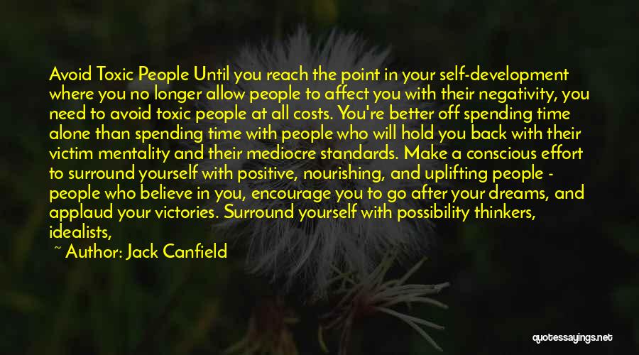 Jack Canfield Quotes: Avoid Toxic People Until You Reach The Point In Your Self-development Where You No Longer Allow People To Affect You