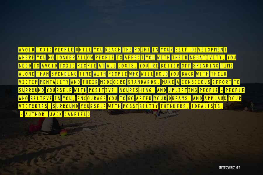Jack Canfield Quotes: Avoid Toxic People Until You Reach The Point In Your Self-development Where You No Longer Allow People To Affect You