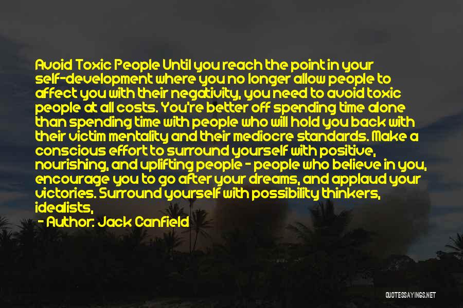 Jack Canfield Quotes: Avoid Toxic People Until You Reach The Point In Your Self-development Where You No Longer Allow People To Affect You