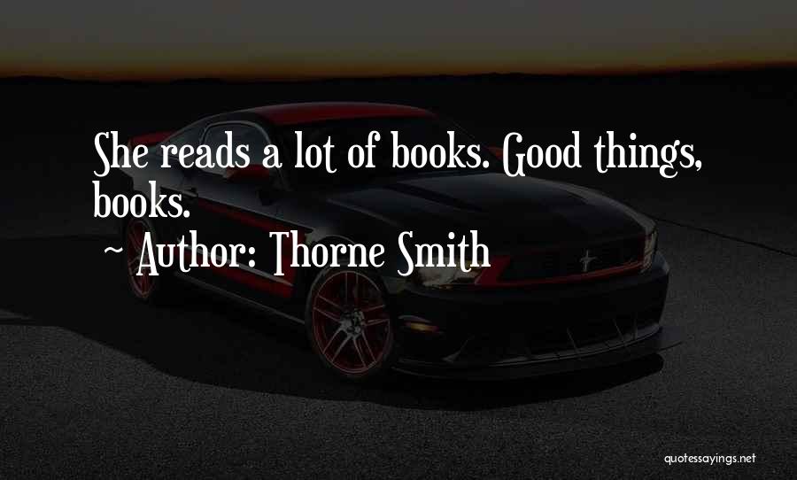 Thorne Smith Quotes: She Reads A Lot Of Books. Good Things, Books.