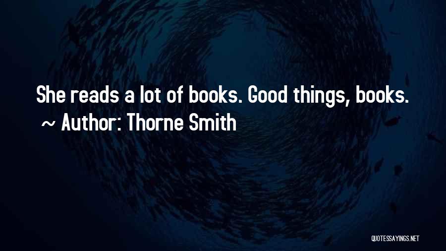 Thorne Smith Quotes: She Reads A Lot Of Books. Good Things, Books.