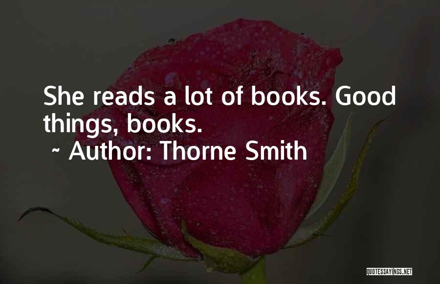 Thorne Smith Quotes: She Reads A Lot Of Books. Good Things, Books.
