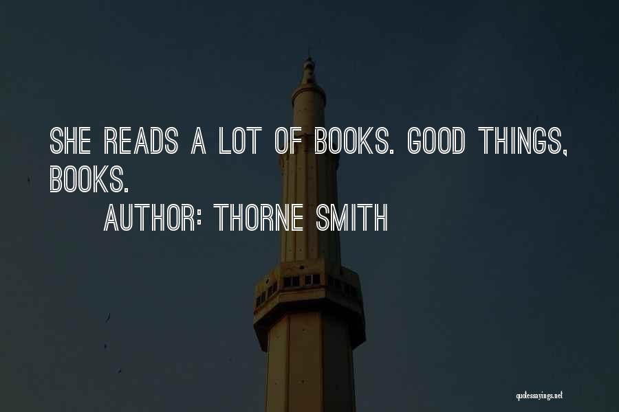 Thorne Smith Quotes: She Reads A Lot Of Books. Good Things, Books.