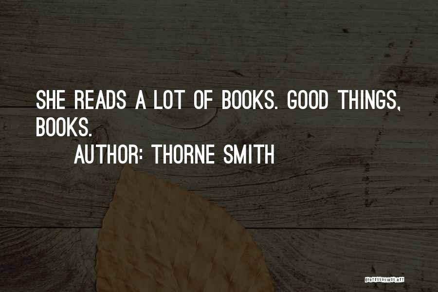 Thorne Smith Quotes: She Reads A Lot Of Books. Good Things, Books.