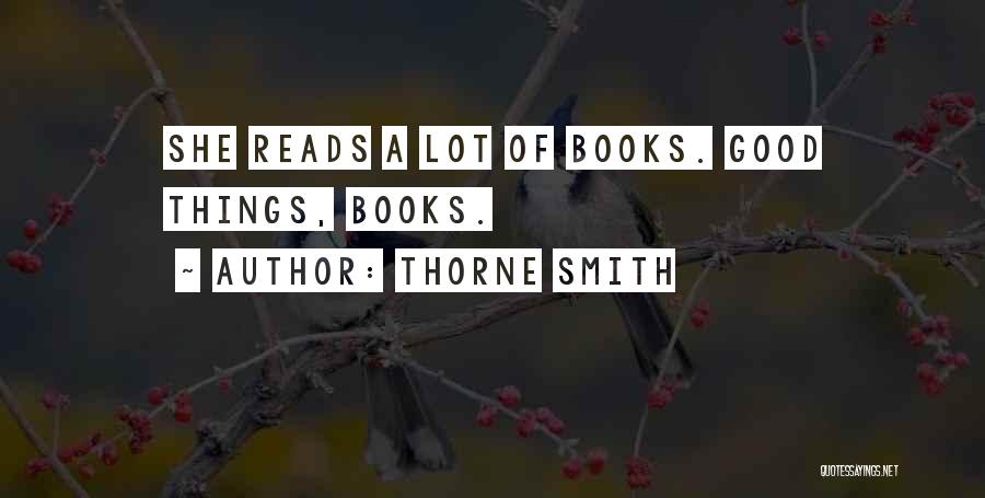 Thorne Smith Quotes: She Reads A Lot Of Books. Good Things, Books.