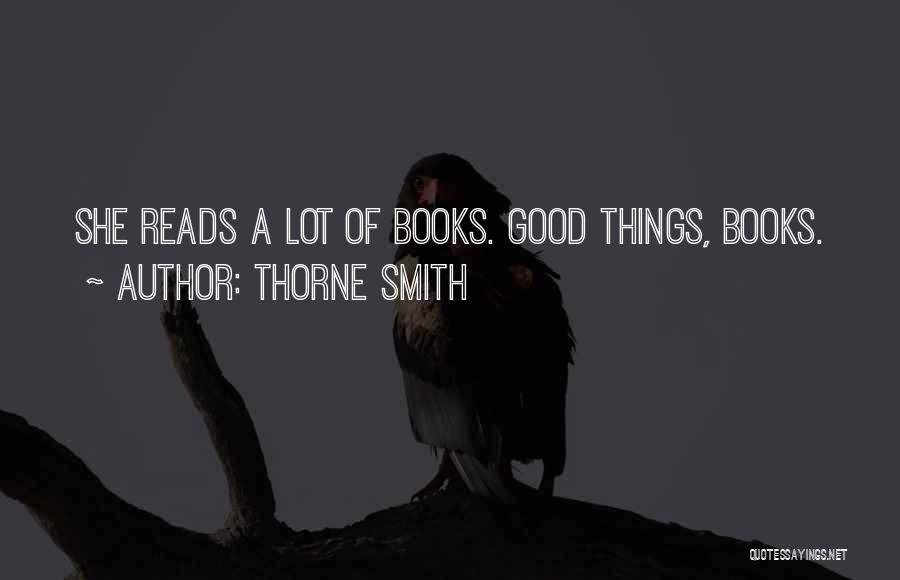 Thorne Smith Quotes: She Reads A Lot Of Books. Good Things, Books.