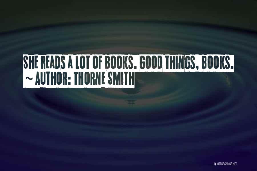 Thorne Smith Quotes: She Reads A Lot Of Books. Good Things, Books.