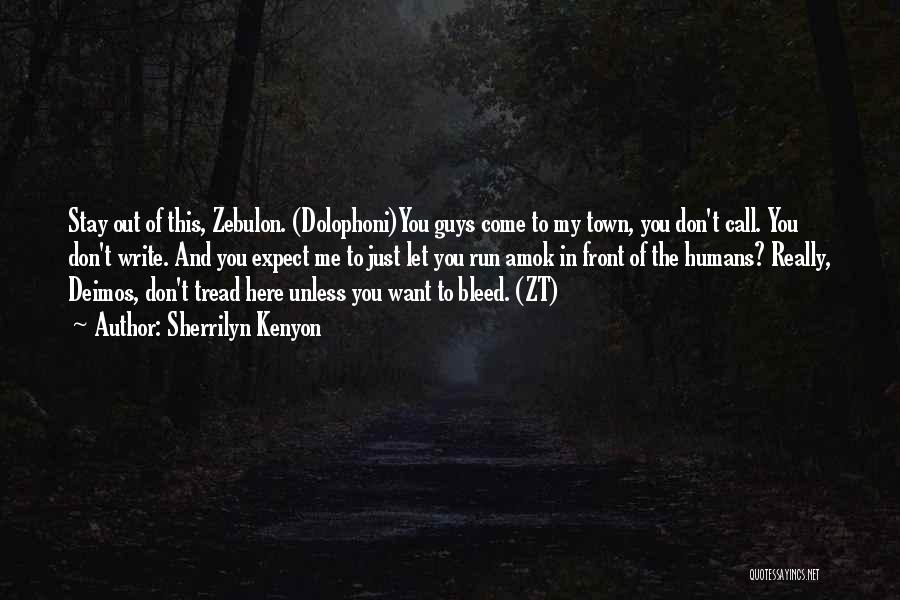 Sherrilyn Kenyon Quotes: Stay Out Of This, Zebulon. (dolophoni)you Guys Come To My Town, You Don't Call. You Don't Write. And You Expect