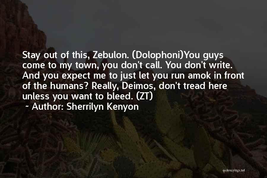 Sherrilyn Kenyon Quotes: Stay Out Of This, Zebulon. (dolophoni)you Guys Come To My Town, You Don't Call. You Don't Write. And You Expect