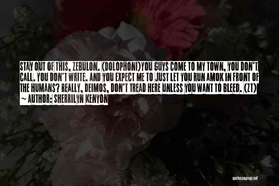 Sherrilyn Kenyon Quotes: Stay Out Of This, Zebulon. (dolophoni)you Guys Come To My Town, You Don't Call. You Don't Write. And You Expect