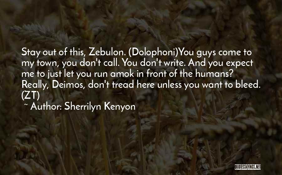 Sherrilyn Kenyon Quotes: Stay Out Of This, Zebulon. (dolophoni)you Guys Come To My Town, You Don't Call. You Don't Write. And You Expect