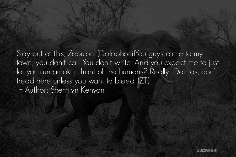 Sherrilyn Kenyon Quotes: Stay Out Of This, Zebulon. (dolophoni)you Guys Come To My Town, You Don't Call. You Don't Write. And You Expect