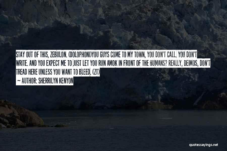 Sherrilyn Kenyon Quotes: Stay Out Of This, Zebulon. (dolophoni)you Guys Come To My Town, You Don't Call. You Don't Write. And You Expect