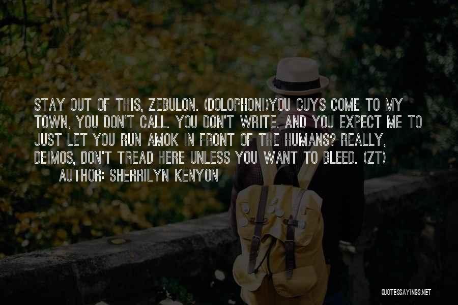 Sherrilyn Kenyon Quotes: Stay Out Of This, Zebulon. (dolophoni)you Guys Come To My Town, You Don't Call. You Don't Write. And You Expect