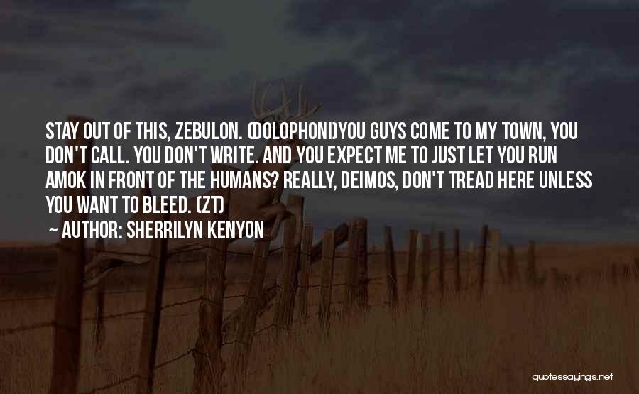Sherrilyn Kenyon Quotes: Stay Out Of This, Zebulon. (dolophoni)you Guys Come To My Town, You Don't Call. You Don't Write. And You Expect