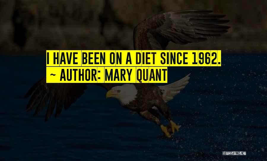 Mary Quant Quotes: I Have Been On A Diet Since 1962.