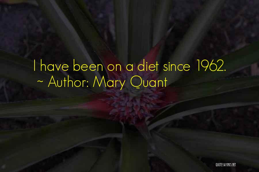 Mary Quant Quotes: I Have Been On A Diet Since 1962.