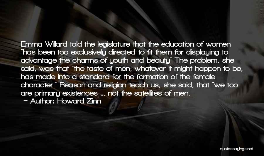 Howard Zinn Quotes: Emma Willard Told The Legislature That The Education Of Women Has Been Too Exclusively Directed To Fit Them For Displaying