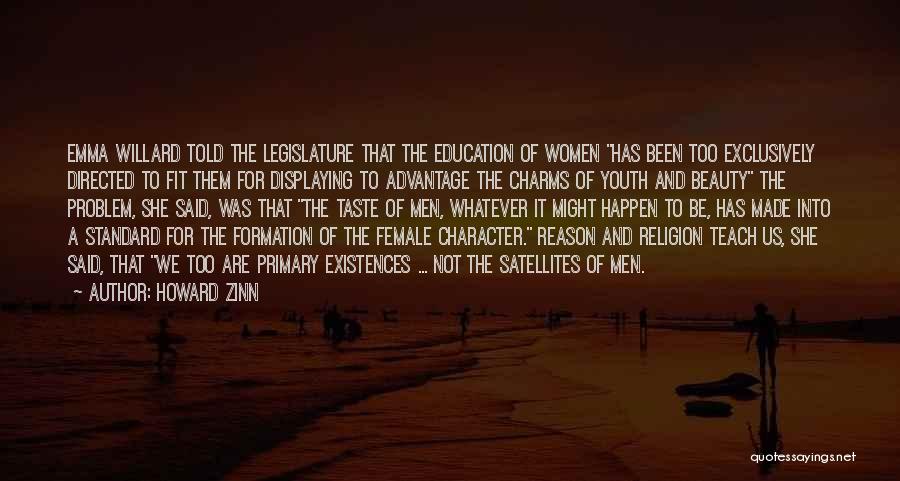 Howard Zinn Quotes: Emma Willard Told The Legislature That The Education Of Women Has Been Too Exclusively Directed To Fit Them For Displaying