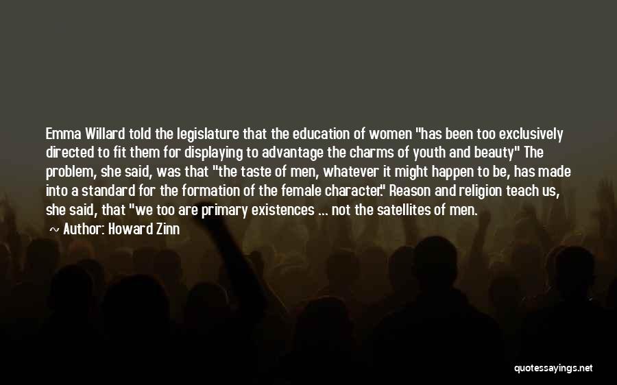 Howard Zinn Quotes: Emma Willard Told The Legislature That The Education Of Women Has Been Too Exclusively Directed To Fit Them For Displaying