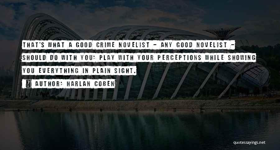 Harlan Coben Quotes: That's What A Good Crime Novelist - Any Good Novelist - Should Do With You: Play With Your Perceptions While