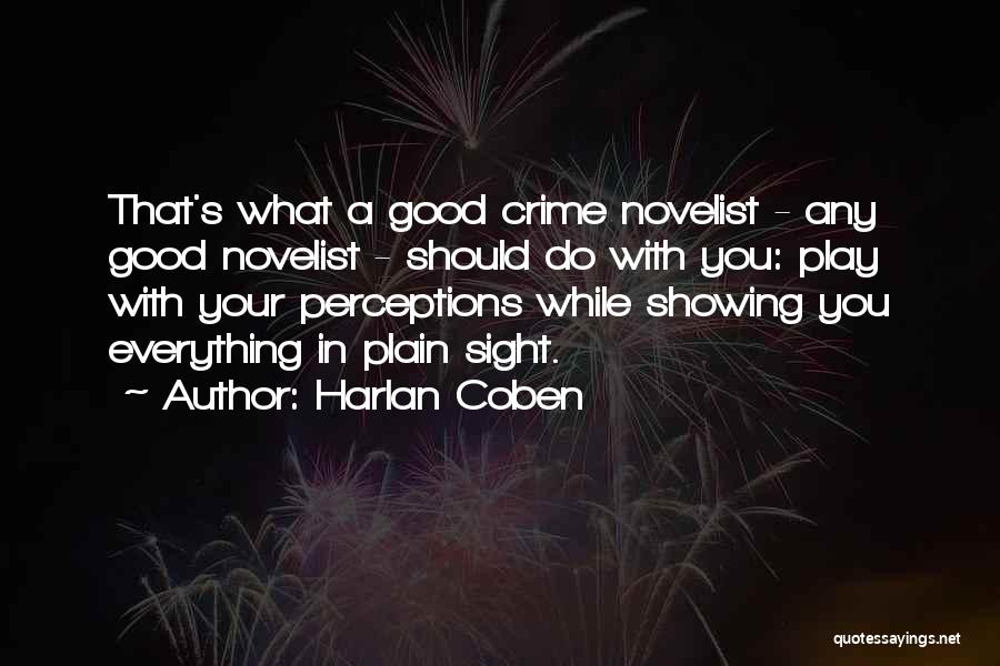Harlan Coben Quotes: That's What A Good Crime Novelist - Any Good Novelist - Should Do With You: Play With Your Perceptions While