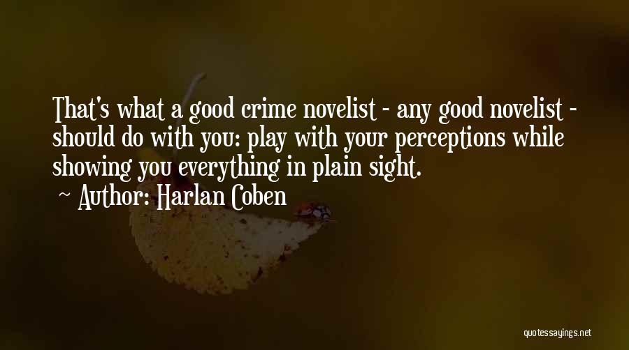 Harlan Coben Quotes: That's What A Good Crime Novelist - Any Good Novelist - Should Do With You: Play With Your Perceptions While