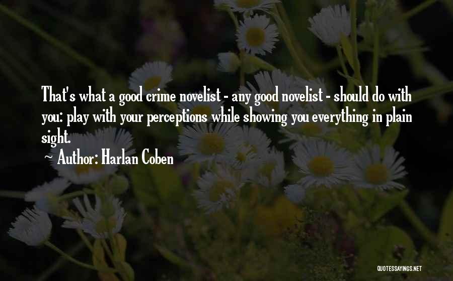 Harlan Coben Quotes: That's What A Good Crime Novelist - Any Good Novelist - Should Do With You: Play With Your Perceptions While