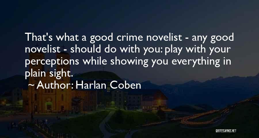 Harlan Coben Quotes: That's What A Good Crime Novelist - Any Good Novelist - Should Do With You: Play With Your Perceptions While