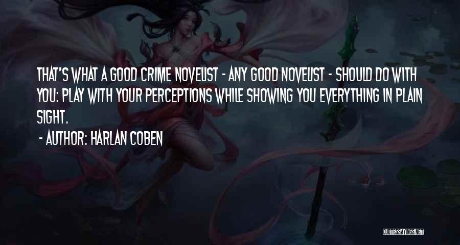 Harlan Coben Quotes: That's What A Good Crime Novelist - Any Good Novelist - Should Do With You: Play With Your Perceptions While