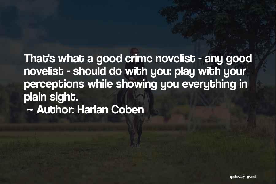 Harlan Coben Quotes: That's What A Good Crime Novelist - Any Good Novelist - Should Do With You: Play With Your Perceptions While
