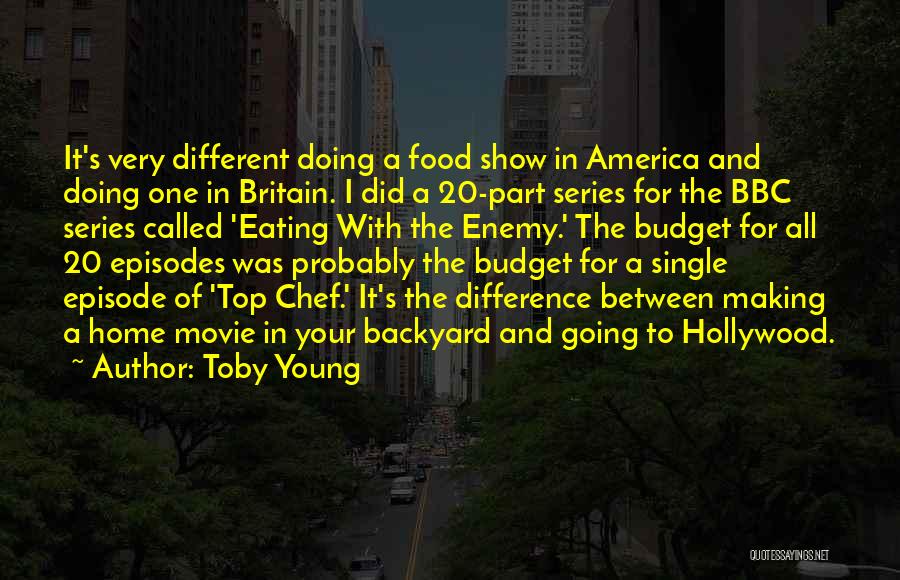 Toby Young Quotes: It's Very Different Doing A Food Show In America And Doing One In Britain. I Did A 20-part Series For