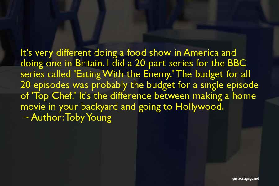 Toby Young Quotes: It's Very Different Doing A Food Show In America And Doing One In Britain. I Did A 20-part Series For