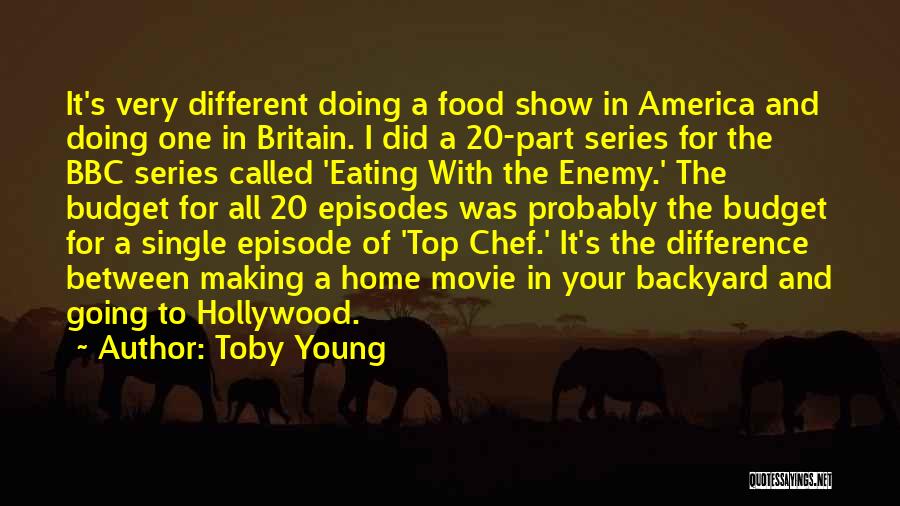Toby Young Quotes: It's Very Different Doing A Food Show In America And Doing One In Britain. I Did A 20-part Series For