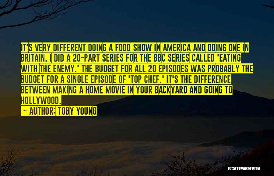 Toby Young Quotes: It's Very Different Doing A Food Show In America And Doing One In Britain. I Did A 20-part Series For