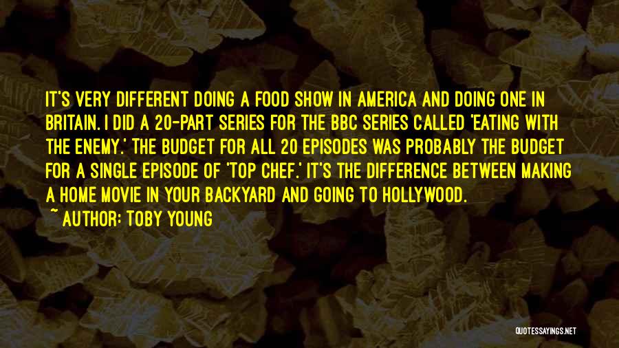 Toby Young Quotes: It's Very Different Doing A Food Show In America And Doing One In Britain. I Did A 20-part Series For