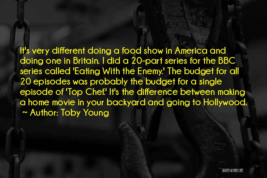 Toby Young Quotes: It's Very Different Doing A Food Show In America And Doing One In Britain. I Did A 20-part Series For