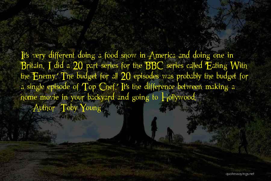 Toby Young Quotes: It's Very Different Doing A Food Show In America And Doing One In Britain. I Did A 20-part Series For