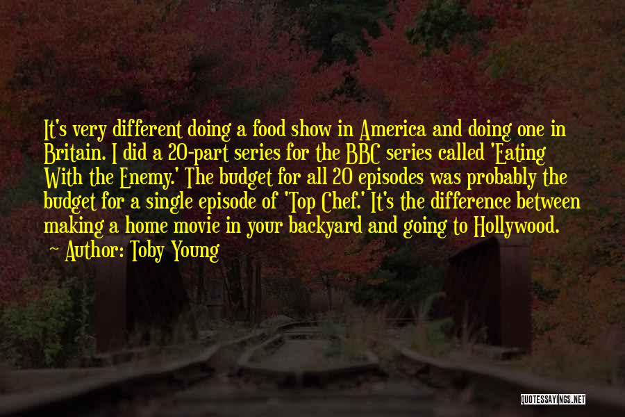 Toby Young Quotes: It's Very Different Doing A Food Show In America And Doing One In Britain. I Did A 20-part Series For