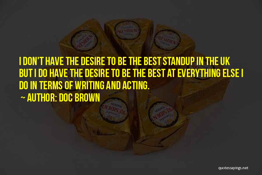 Doc Brown Quotes: I Don't Have The Desire To Be The Best Standup In The Uk But I Do Have The Desire To