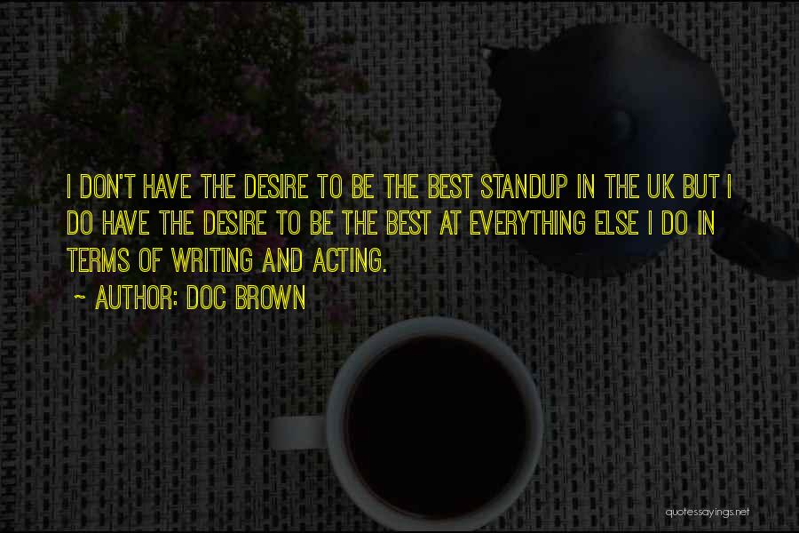 Doc Brown Quotes: I Don't Have The Desire To Be The Best Standup In The Uk But I Do Have The Desire To