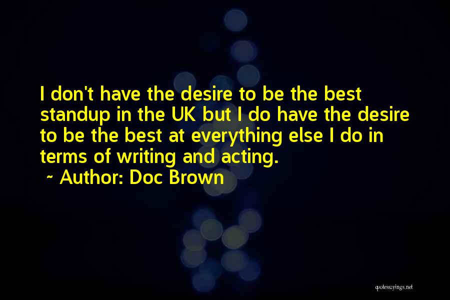 Doc Brown Quotes: I Don't Have The Desire To Be The Best Standup In The Uk But I Do Have The Desire To