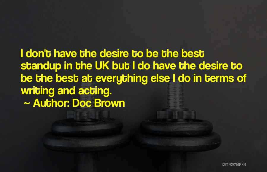 Doc Brown Quotes: I Don't Have The Desire To Be The Best Standup In The Uk But I Do Have The Desire To