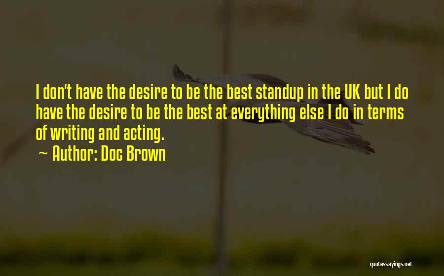 Doc Brown Quotes: I Don't Have The Desire To Be The Best Standup In The Uk But I Do Have The Desire To