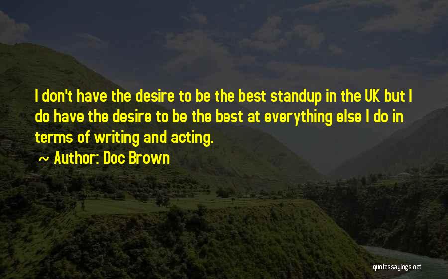 Doc Brown Quotes: I Don't Have The Desire To Be The Best Standup In The Uk But I Do Have The Desire To