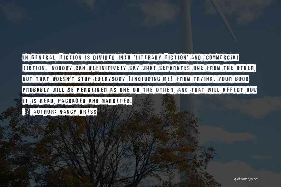 Nancy Kress Quotes: In General, Fiction Is Divided Into 'literary Fiction' And 'commercial Fiction.' Nobody Can Definitively Say What Separates One From The